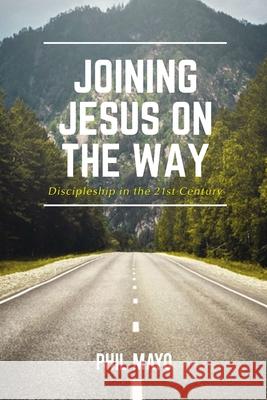 Joining Jesus on the Way: Discipleship in the 21st Century Phil Mayo 9781400328123 ELM Hill - książka