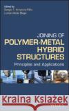 Joining of Polymer-Metal Hybrid Structures: Principles and Applications Amancio Filho, Sergio T. 9781118177631 Wiley