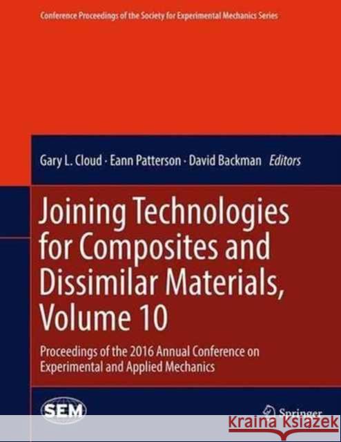 Joining Technologies for Composites and Dissimilar Materials, Volume 10: Proceedings of the 2016 Annual Conference on Experimental and Applied Mechani Cloud, Gary L. 9783319424255 Springer - książka