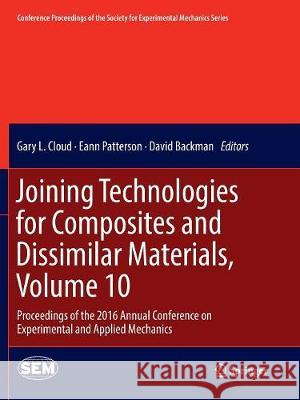 Joining Technologies for Composites and Dissimilar Materials, Volume 10: Proceedings of the 2016 Annual Conference on Experimental and Applied Mechani Cloud, Gary L. 9783319825786 Springer - książka