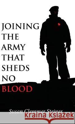 Joining the Army That Sheds No Blood Susan Clemmer Steiner 9781532667046 Wipf & Stock Publishers - książka