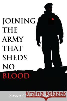 Joining the Army That Sheds No Blood Susan Clemmer Steiner 9781606089514 Wipf & Stock Publishers - książka