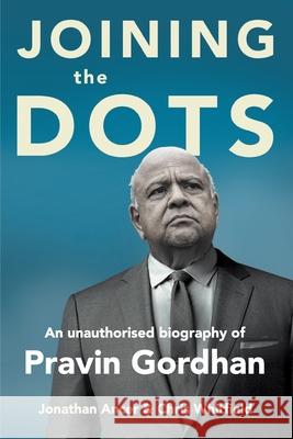 JOINING THE DOTS - A Unauthorised Biography of Pravin Gordhan Jonathan Ancer Chris Whitfield 9781776191055 Jonathan Ball Publishers - książka