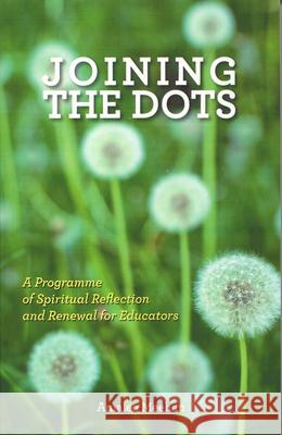 Joining the Dots: A Programme of Spiritual Reflection and Renewal for Educators Amalee Meehan 9781847303660 Veritas Books (IE) - książka