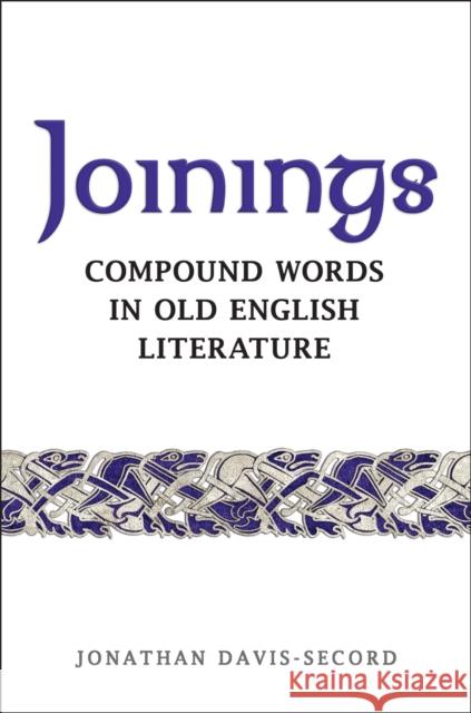 Joinings: Compound Words in Old English Literature Jonathan Davis-Secord 9781442637399 University of Toronto Press - książka