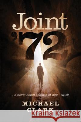 Joint '72: ...a novel about coming of age-twice Michael Clark   9781732669338 Decon Arts LLC - książka