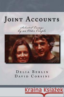 Joint Accounts: Selected Essays by an Older Couple Delia Berlin David Corsini 9781519453365 Createspace Independent Publishing Platform - książka