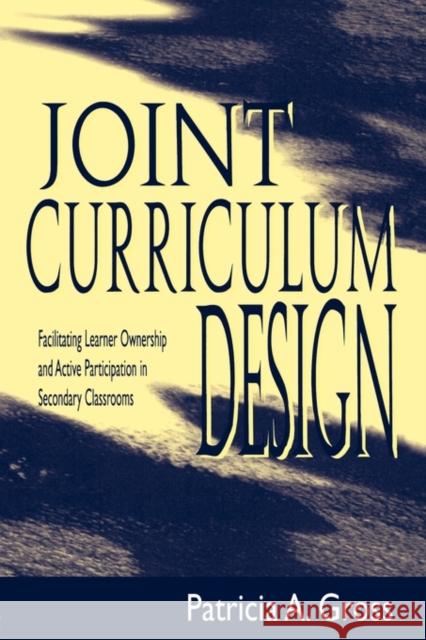 Joint Curriculum Design: Facilitating Learner Ownership and Active Participation in Secondary Classrooms Gross, Patricia A. 9780805822717 Lawrence Erlbaum Associates - książka
