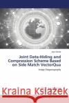 Joint Data-Hiding and Compression Scheme Based on Side Match VectorQua Arjun Nichal 9786208424503 LAP Lambert Academic Publishing