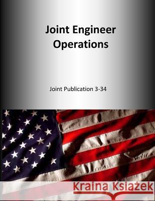 Joint Engineer Operations: Joint Publication 3-34 U. S. Joint Force Command 9781500653972 Createspace - książka