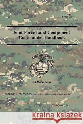 Joint Force Land Component Commander Handbook (FM 3-31), (MCWP 3-40.7 ) Us Marine Corps 9780359014989 Lulu.com - książka