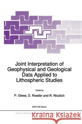 Joint Interpretation of Geophysical and Geological Data Applied to Lithospheric Studies P. Giese D. Roeder R. Nicolich 9789401055925 Springer - książka