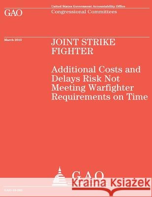 Joint Strike Fighter: Additional Costs and Delays Risk Not Meeting Warfighter Requirements on Time Us Government Accountability Office 9781490495828 Createspace - książka