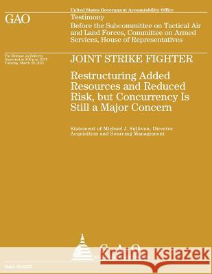 Joint Strike Fighter: Restructuring Added Resources and Reduced Risk, but Concurrency is still a Major Concern Office, Government Accountability 9781484998380 Createspace - książka