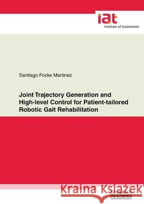 Joint Trajectory Generation and High-level Control for Patient-tailored Robotic Gait Rehabilitation Santiago  Focke Martinez 9783844053661 Shaker Verlag GmbH, Germany - książka