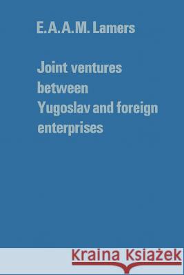 Joint ventures between Yugoslav and foreign enterprises E.A.A.M. Lamers 9789401177641 Springer - książka