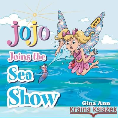 Jojo Joins the Sea Show Gina Ann 9781982267322 Balboa Press - książka