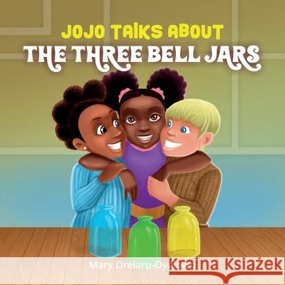 Jojo Talks About the Three Bell Jars Mary Orelaru-Oyalowo 9781637651681 Halo Publishing International - książka