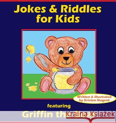 Jokes & Riddles for Kids (featuring Griffin the Bear) Kristen Nugent, Kristen Nugent 9780999576823 Kristen Nugent - książka