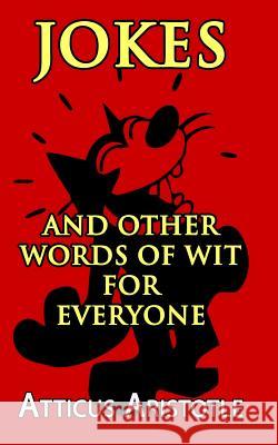 Jokes and Other Words of Wit For Everyone Aristotle, Atticus 9781500457587 Createspace - książka