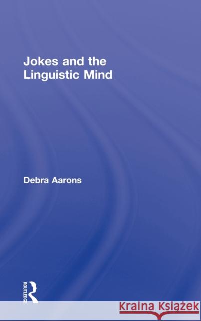 Jokes and the Linguistic Mind Debra Aarons 9780415890489 Routledge - książka