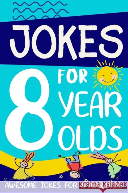 Jokes for 8 Year Olds: Awesome Jokes for 8 Year Olds: Birthday - Christmas Gifts for 8 Year Olds Linda Summers 9781913485054 Lion and Mane Press - książka