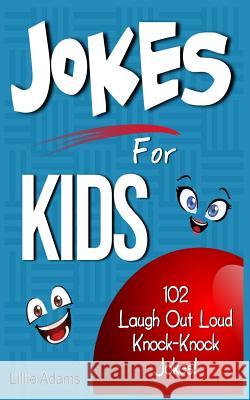 Jokes for Kids: 102 Laugh Out Loud Knock-Knock Jokes for Kids! Lillie Adams 9781497474222 Createspace - książka