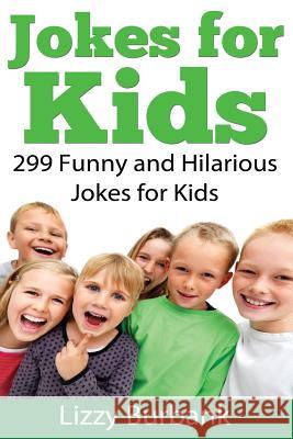 Jokes for Kids: 299 Funny and Hilarious Clean Jokes for Kids Lizzy Burbank 9781499783278 Createspace - książka