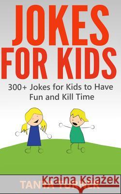 Jokes For Kids: 300+ Jokes for Kids to Have Fun and Kill Time Turner, Tanya 9781496061195 Createspace - książka