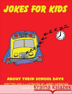 Jokes for Kids About Their School Days: Calendar Series Volume 3 Jerry Harwood Jerry Harwood 9781634988643 Bookstand Publishing - książka