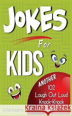 Jokes for Kids: Another 102 Laugh Out Loud Knock-Knock Jokes! Lillie Adams 9781497463028 Createspace - książka