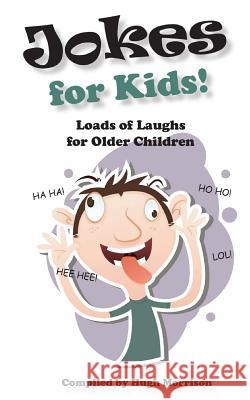 Jokes for Kids!: Loads of Laughs for Older Children Hugh Morrison 9781536825657 Createspace Independent Publishing Platform - książka