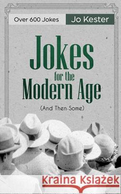Jokes for the Modern Age: (And Then Some) Kester, Jo 9781979731324 Createspace Independent Publishing Platform - książka