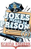 Jokes I Heard In Prison Tom Hatchett 9781434399045 AUTHORHOUSE