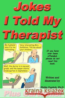 Jokes I Told My Therapist, Plus Cartoons: Tall Tales, and Funny True Stories Philip Copitc Philip Copitc 9781469955841 Createspace - książka