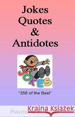 Jokes, Quotes & Antidotes Raymond E. Smith 9781495234491 Createspace Independent Publishing Platform - książka