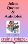 Jokes, Quotes & Antidotes Raymond E. Smith 9781495234491 Createspace Independent Publishing Platform
