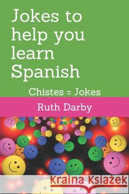 Jokes to help you learn Spanish: Chistes tontos = Daft Jokes Darby, Ruth 9781092175715 Independently Published - książka