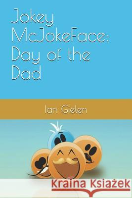 Jokey McJokeFace: Day of the Dad Gielen, Ian 9781983265075 Independently Published - książka