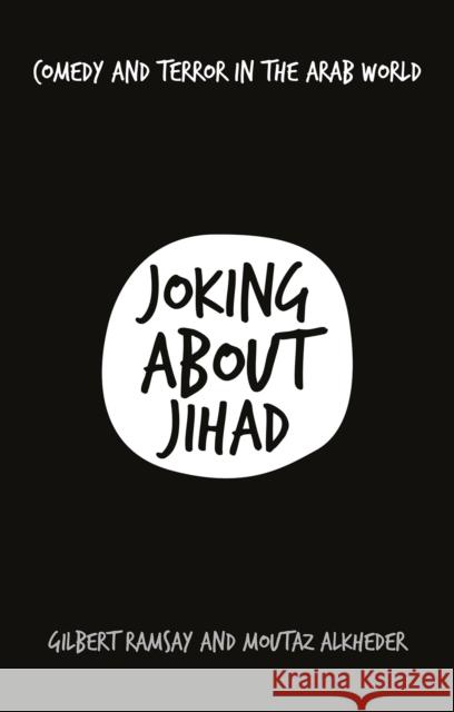 Joking about Jihad: Comedy and Terror in the Arab World Gilbert Ramsay Moutaz Alkheder 9781787383166 Hurst & Co. - książka