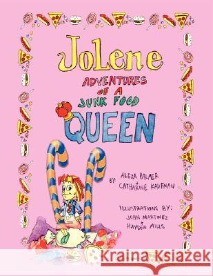 Jolene -- Adventures of a Junk Food Queen Catharine Lauren Kaufman Alexa Palmer John Martinez 9780615136301 Kaufman/Palmer - książka