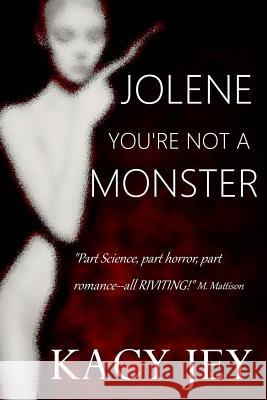 Jolene, You're Not a Monster Kacy a. Jey 9781530792146 Createspace Independent Publishing Platform - książka
