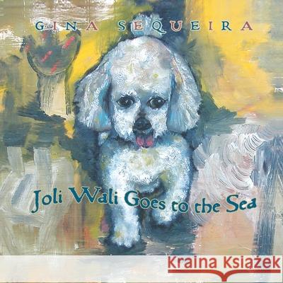 Joli Wali Goes to the Sea Gina Sequeira 9780982820339 Pipton Press - książka