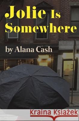 Jolie Is Somewhere Alana Cash 9781539913283 Createspace Independent Publishing Platform - książka