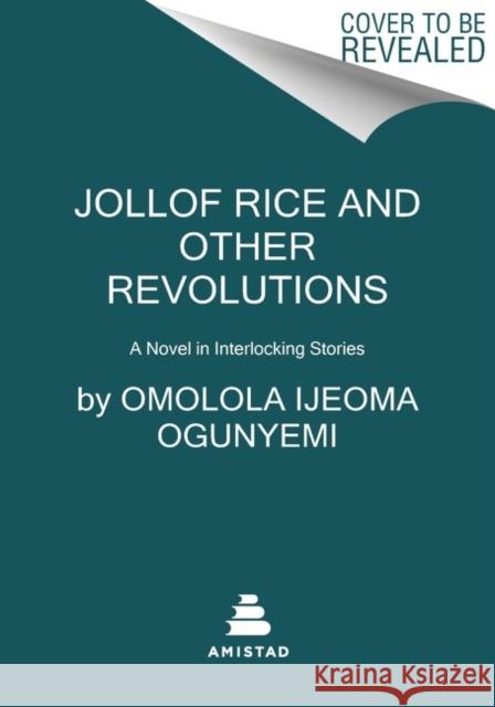Jollof Rice and Other Revolutions: A Novel in Interlocking Stories Omolola Ijeoma Ogunyemi 9780063117044 Amistad Press - książka
