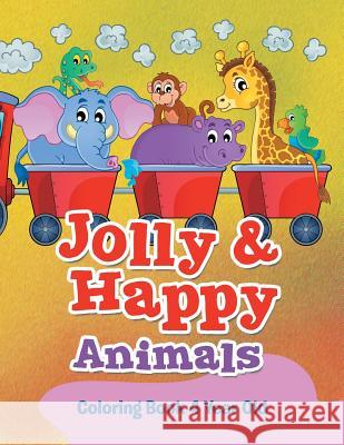 Jolly & Happy Animals: Coloring Book 4 Year Old Jupiter Kids 9781682807699 Jupiter Kids - książka