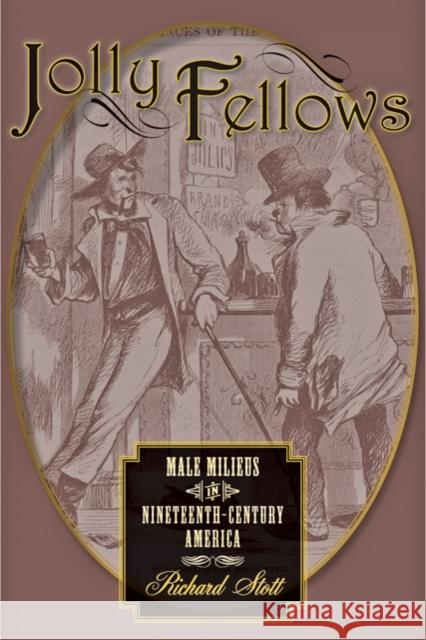 Jolly Fellows: Male Milieus in Nineteenth-Century America Stott, Richard 9780801891373 Johns Hopkins University Press - książka