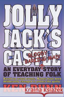 Jolly Jack's Castle: An everyday bloody barking mad story of teaching folk Dunn, Ken 9781478253839 Createspace - książka