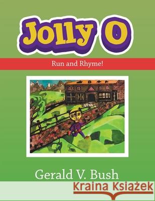 Jolly O: Run and Rhyme! Gerald V Bush 9781663201928 iUniverse - książka