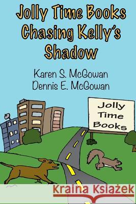 Jolly Time Books: Chasing Kelly's Shadow Karen S. McGowan Dennis E. McGowan 9781497330177 Createspace Independent Publishing Platform - książka